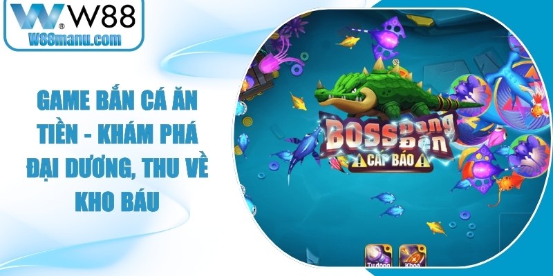 Game Bắn Cá Ăn Tiền - Khám Phá Đại Dương, Thu Về Kho Báu 14 Game Bắn Cá Ăn Tiền