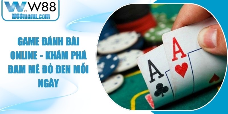 Game Đánh Bài Online - Khám Phá Đam Mê Đỏ Đen Mỗi Ngày 13 Game Đánh Bài Online